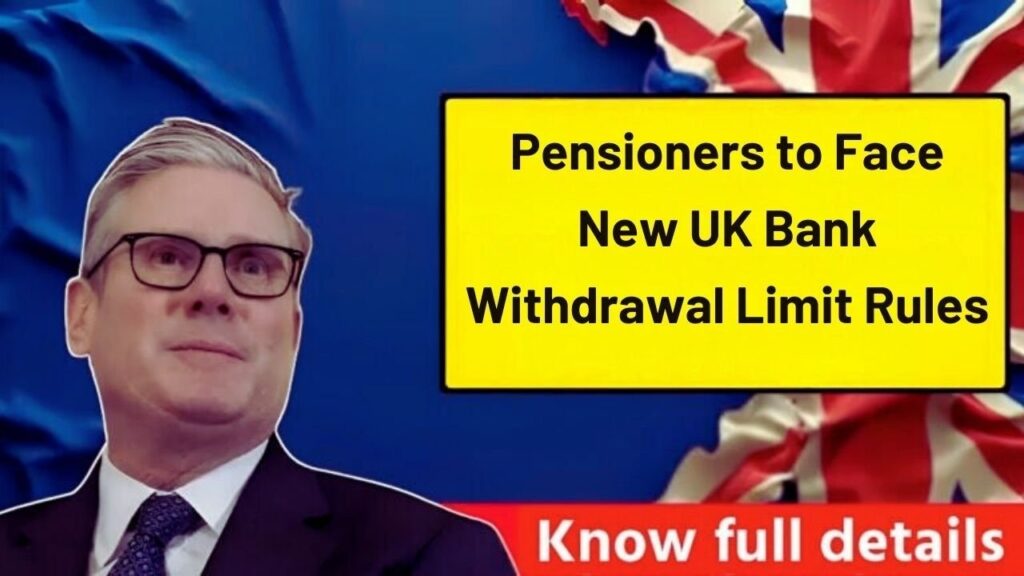 Pensioners to Face New UK Bank Withdrawal Limit Rules